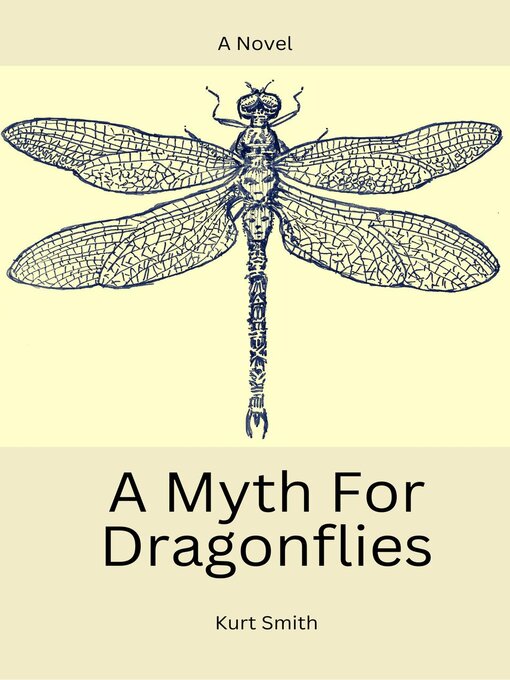 Title details for A Myth For Dragonflies by Kurt Smith - Available